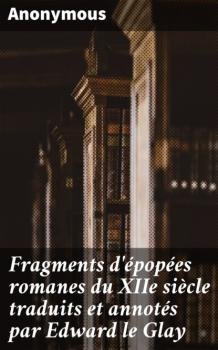 Читать Fragments d'épopées romanes du XIIe siècle traduits et annotés par Edward le Glay - Anonyme