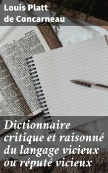 Читать Dictionnaire critique et raisonné du langage vicieux ou réputé vicieux - Louis Platt de Concarneau