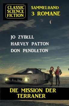 Читать Die Mission der Terraner: Classic Science Fiction 3 Romane - Don Pendleton