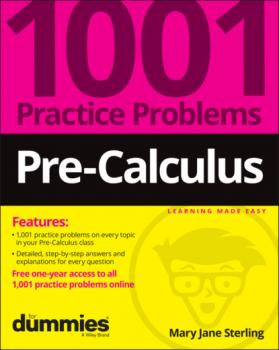 Читать Pre-Calculus: 1001 Practice Problems For Dummies (+ Free Online Practice) - Mary Jane Sterling