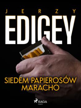 Читать Siedem papierosów Maracho - Jerzy Edigey