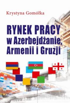 Читать Rynek pracy w Azerbejdżanie, Armenii i Gruzji - Krystyna Gomółka