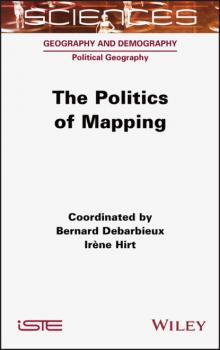 Читать The Politics of Mapping - Bernard Debarbieux
