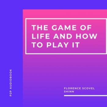 Читать The Game of Life and How to Play It (Unabridged) - Florence Scovel Shinn