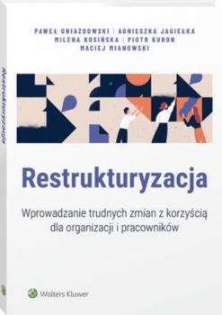 Читать Restrukturyzacja. Wprowadzanie trudnych zmian z korzyścią dla organizacji i pracowników - Paweł Gniazdowski