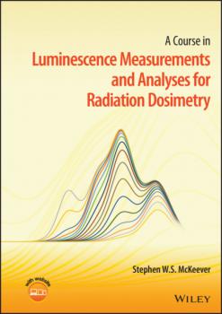Читать A Course in Luminescence Measurements and Analyses for Radiation Dosimetry - Stephen W. S. McKeever
