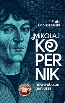 Читать Mikołaj Kopernik. Nowe oblicze geniusza - Piotr Łopuszański