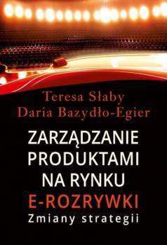 Читать Zarządzanie produktami na rynki e-rozrywki - Teresa Słaby