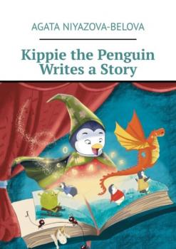 Читать Kippie the Penguin Writes a Story - Agata Niyazova-Belova