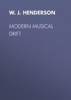 Читать Modern Musical Drift - W. J. Henderson