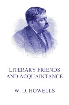 Читать Literary Friends And Acquaintance - William Dean Howells