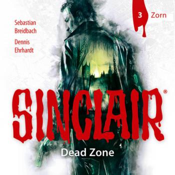 Читать Sinclair, Staffel 1: Dead Zone, Folge 3: Zorn - Dennis Ehrhardt