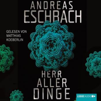 Читать Herr aller Dinge (Gekürzt) - Andreas Eschbach