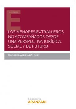 Читать Los menores extranjeros no acompañados desde una perspectiva jurídica, social y de futuro - Javier Durán Ruiz Francisco