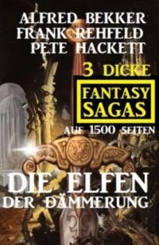 Читать Die Elfen der Dämmerung: 3 dicke Fantasy Sagas auf 1500 Seiten - Frank Rehfeld