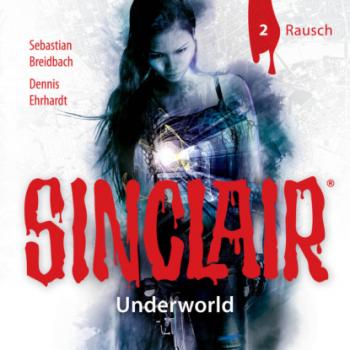 Читать Sinclair, Staffel 2: Underworld, Folge 2: Rausch - Dennis Ehrhardt