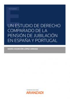 Читать Un estudio de derecho comparado de la pensión de jubilación en España y Portugal - M.ª Asunción López Arranz