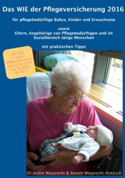 Читать Das WIE der Pflegeversicherung 2016 für pflegebedürftige Babys, Kinder und Erwachsene - Dr. André Wieprecht