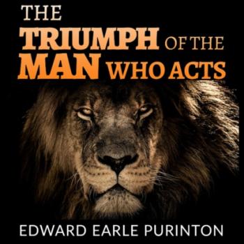 Читать The Triumph of the Man who Acts (Unabridged) - Edward Earle Purinton