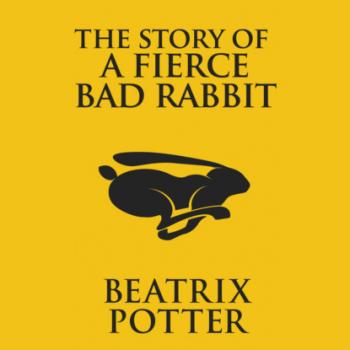 Читать The Story of a Fierce Bad Rabbit (Unabridged) - Beatrix Potter