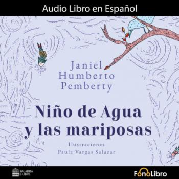 Читать Niño de Agua y las Mariposas (abreviado) - Janiel Humberto Pemberty