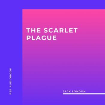Читать The Scarlet Plague (Unabridged) - Jack London
