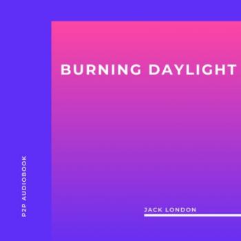 Читать Burning Daylight (Unabridged) - Jack London