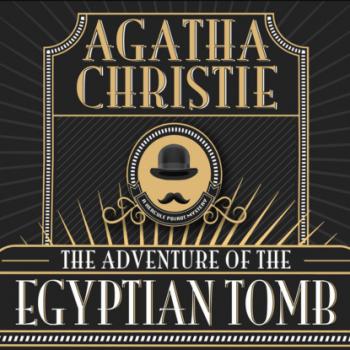 Читать Hercule Poirot - The Adventure of the Egyptian Tomb, The Adventure of the Egyptian Tomb (Unabridged) - Agatha Christie
