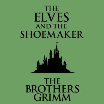 Читать The Elves and the Shoemaker (Unabridged) - the Brothers Grimm