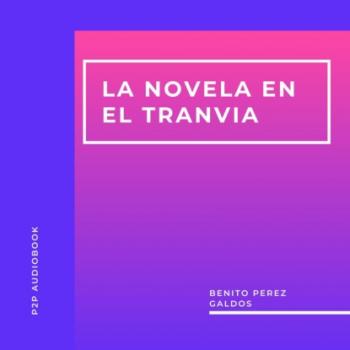 Читать La Novela en el Tranvia (Completo) - Benito Pérez Galdós