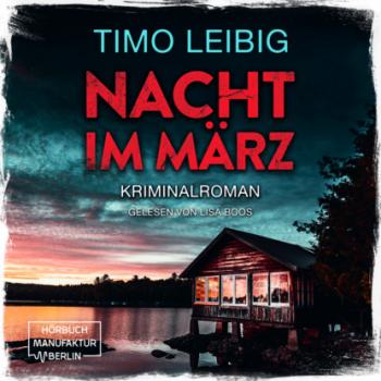 Читать Nacht im März - Leonore Goldmann ermittelt, Band 2 (ungekürzt) - Timo Leibig
