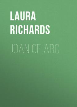 Читать Joan of Arc - Laura Richards