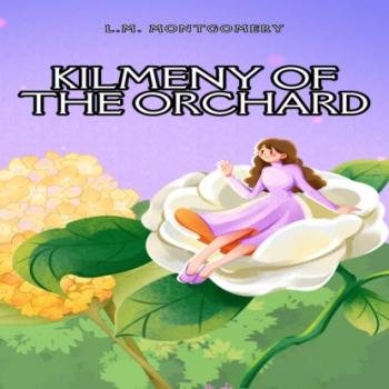 Читать Kilmeny of the Orchard (Unabridged) - L.M. Montgomery