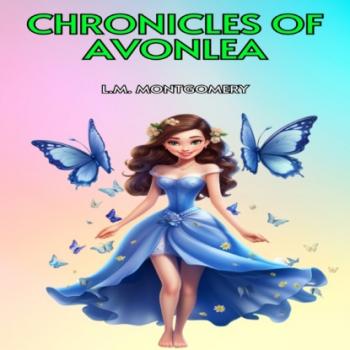 Читать Chronicles of Avonlea (Unabridged) - L.M. Montgomery