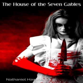 Читать The House of the Seven Gables - A Romance (Unabridged) - Nathaniel Hawthorne