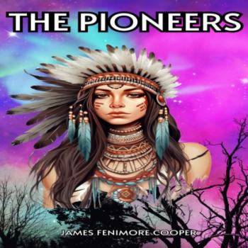 Читать The Pioneers (Unabridged) - James Fenimore Cooper