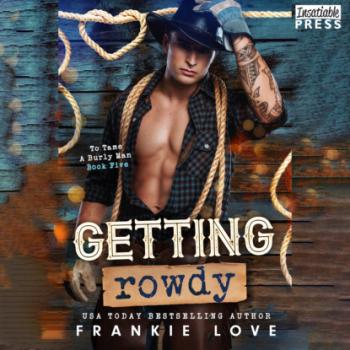 Читать Getting Rowdy - To Tame a Burly Man, Book 5 (Unabridged) - Frankie Love