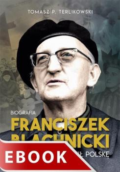 Читать Franciszek Blachnicki. Ksiądz, który zmienił Polskę - Tomasz Terlikowski
