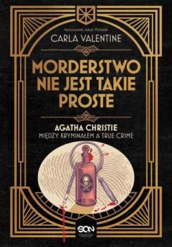 Читать Morderstwo nie jest takie proste. Agatha Christie między kryminałem a true crime - Carla Valentine