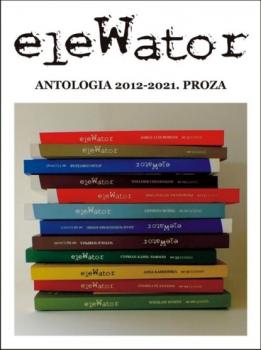 Читать eleWator. antologia 2012-2021. proza - Praca zbiorowa