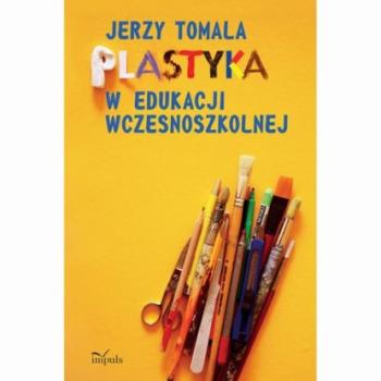Читать Plastyka w edukacji wczesnoszkolnej - Jerzy Tomala