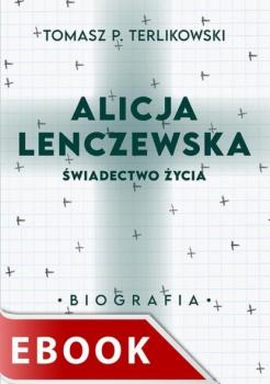 Читать Alicja Lenczewska. Świadectwo życia - Tomasz P. Terlikowski