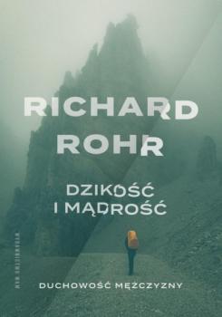 Читать Dzikość i mądrość. Duchowość mężczyzny - Richard Rohr