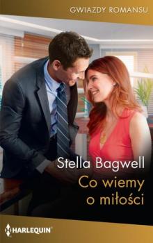 Читать Co wiemy o miłości - Stella Bagwell