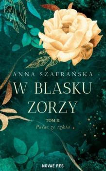 Читать W blasku zorzy Tom 2 Pałac ze szkła - Anna Szafrańska