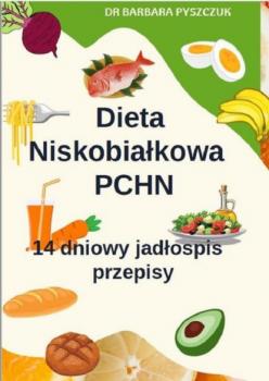 Читать Dieta Niskobiałkowa w PChN – 14-dniowy jadłospis, przepisy - Barbara Pyszczuk