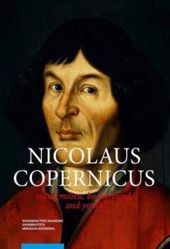 Читать Nicolaus Copernicus. Social milieu, background, and youth - Krzysztof Mikulski