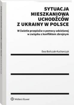 Читать Sytuacja mieszkaniowa uchodźców z Ukrainy w Polsce - Ewa Bończak-Kucharczyk