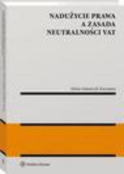 Читать Nadużycie prawa a zasada neutralności VAT - Sylwia Adamczyk-Kaczmara