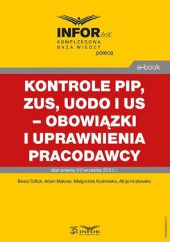 Читать Kontrole PIP, ZUS, UODO i US – obowiązki i uprawnienia pracodawcy - Małgorzata Kozłowska